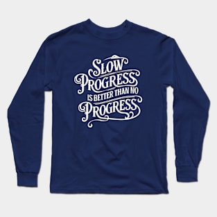Slow Progress Better Than No Progress - Inspirational Quote T-Shirt Long Sleeve T-Shirt